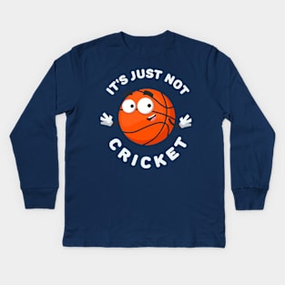 basketball ball mascot smiling  It's Just Not Cricket Kids Long Sleeve T-Shirt